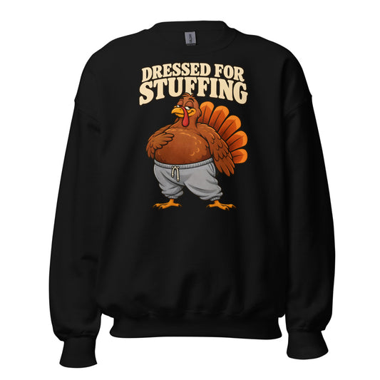 Dressed for Stuffing Turkey funny Thanksgiving sweatshirt in Black